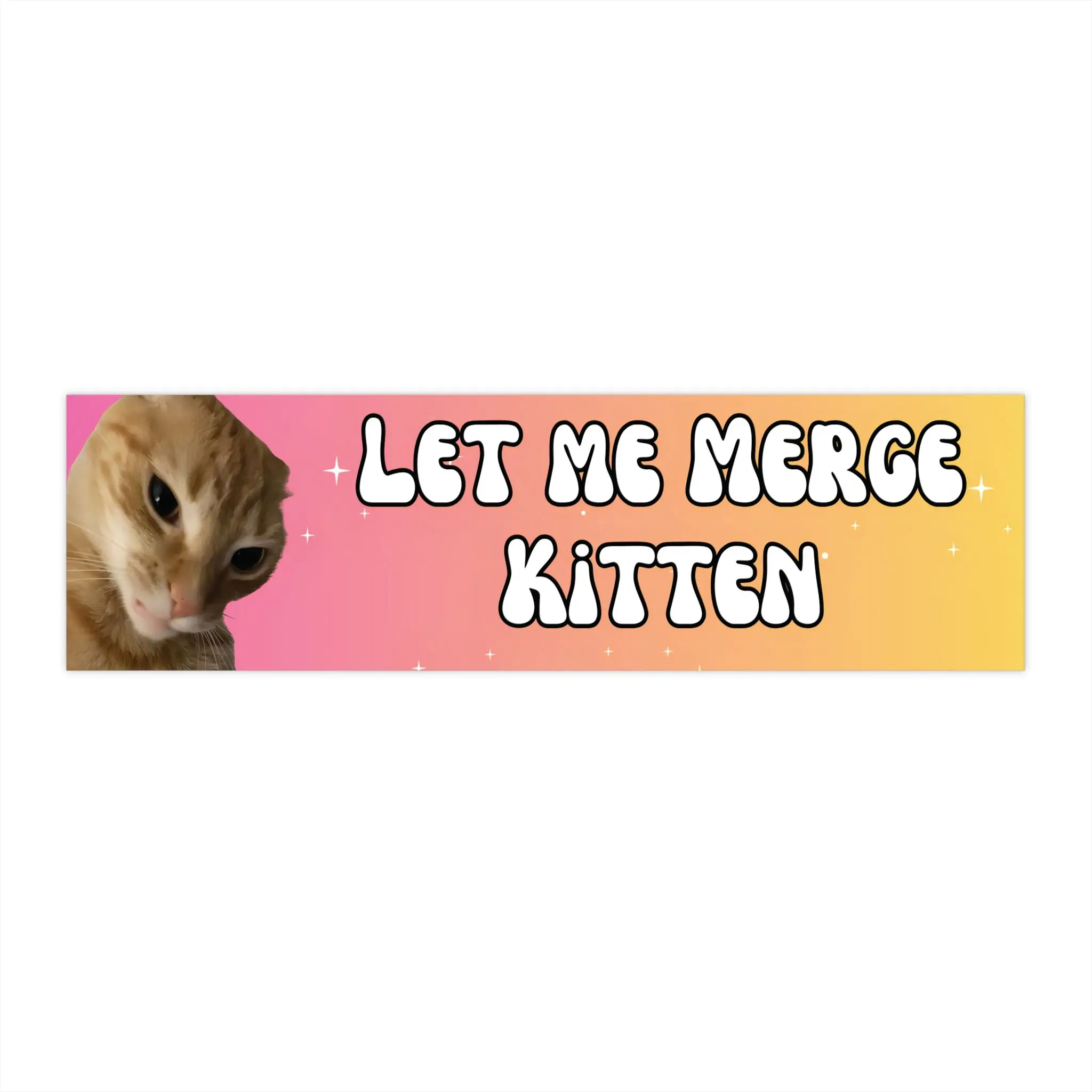 Let Me Merge Kitten | Funny Meme Cat Bumper Sticker 11' x 3'