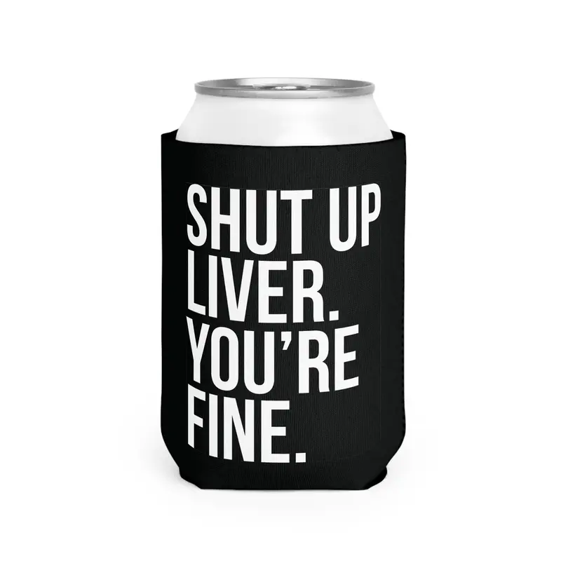 Shut up liver you're fine Can sleeve beer can holder Gag Can Coolie College Party Mug Drinkware Bottles Tumbler Drinkware Bottles Cup mens gifts