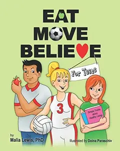 USED-Eat Move Believe for Teens: Simple truths about healthy living by Malia Lewis PhD (Paperback)