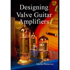 Designing Valve Guitar Amplifiers -- Merlin Blencowe, Hardcover