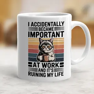 I accidentally became important at work and it's ruining my life funny mug, Funny Mug, Gift For Boss, Friend, Coworker - scs16266
