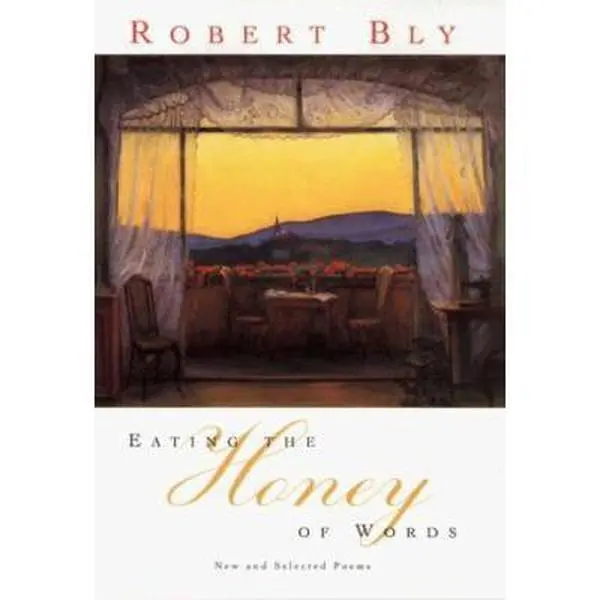 USED-Eating the Honey of Words: New and Selected Poems by Robert Bly (Hardcover)