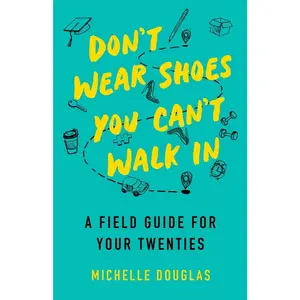 USED-Don't Wear Shoes You Can't Walk in: A Field Guide for Your Twenties by Douglas, Michelle (Paperback)