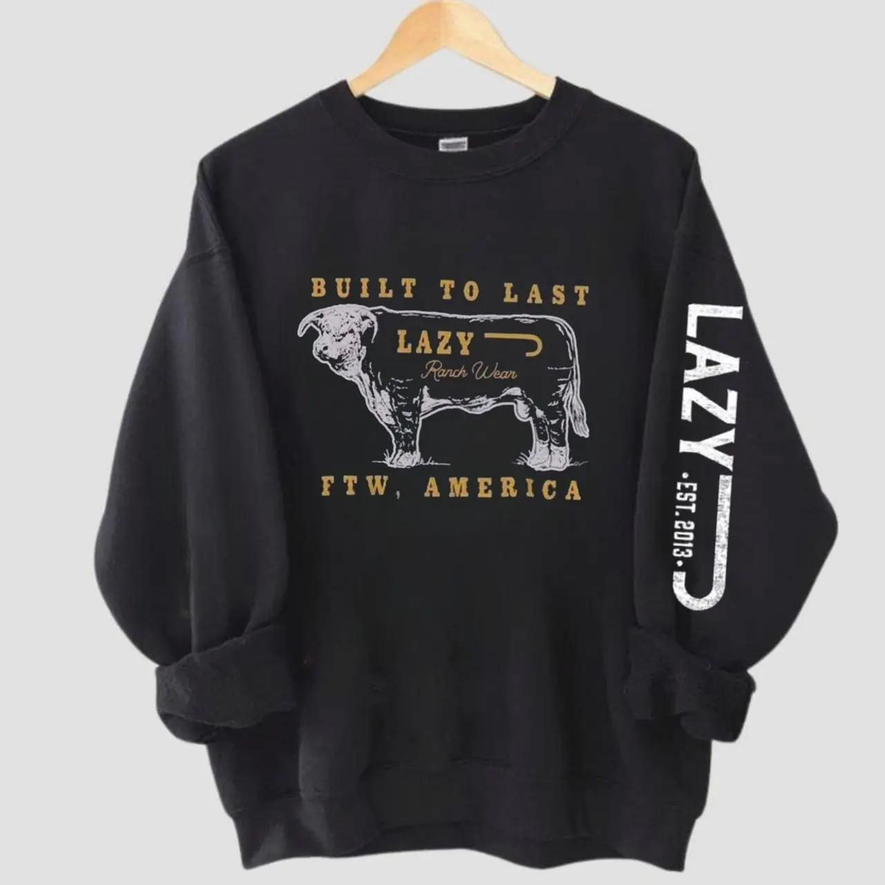 Lazy J Ranch Built To Last T-Shirts, Crewneck Sweatshirts & Pullover Hoodie D36