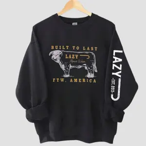 Lazy J Ranch Built To Last T-Shirts, Crewneck Sweatshirts & Pullover Hoodie D36