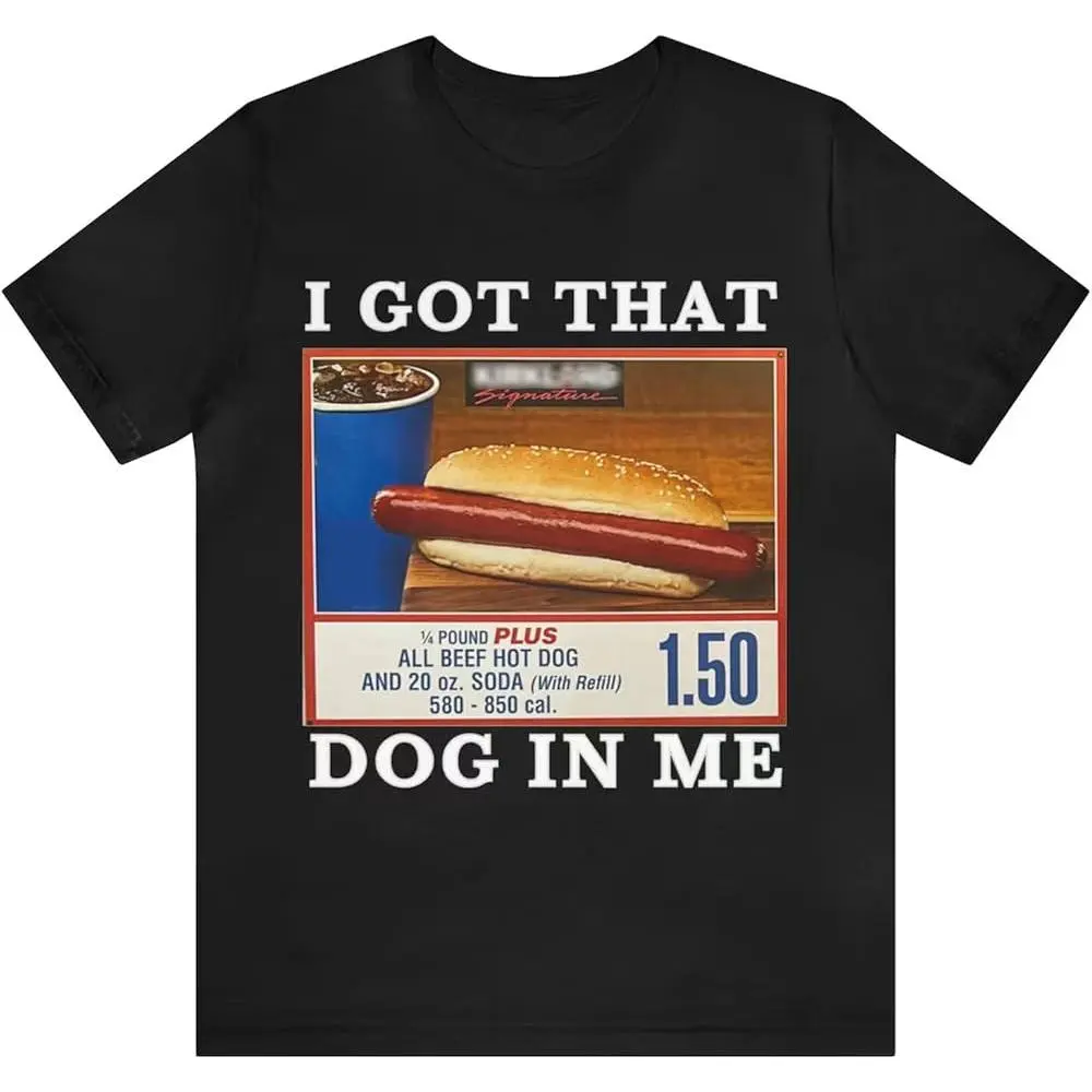I Got That Dog in Me Shirt Funny Costcos Hot Dog Tee Merch for Men Women Multicolor  100% cotton T-shirt
