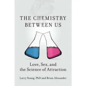 USED-The Chemistry Between Us: Love, Sex, and the Science of Attraction by Larry Young PhD (Hardcover)