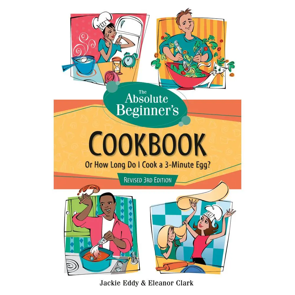 USED-The Absolute Beginner's Cookbook, Revised 3rd Edition: Or How Long Do I Cook a 3-Minute Egg? by Eddy, Jackie (Paperback)