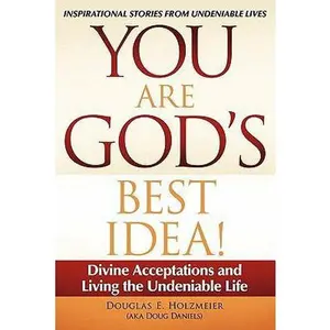 USED-You Are God's Best Idea!: Divine Acceptations and Living the Undeniable Life by Holzmeier (Aka Doug Daniels), Douglas E. (Paperback)