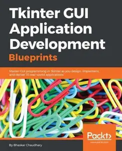 USED-Tkinter GUI Application Development Blueprints: Master GUI programming in Tkinter as you design, implement, and deliver 10 real-world applications by Chaudhary, Bhaskar (Paperback)