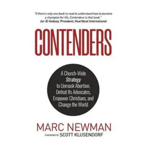 USED-Contenders: A Church-Wide Strategy to Unmask Abortion, Defeat Its Advocates, Empower Christians, and Change the World by Newman, Marc (Paperback)