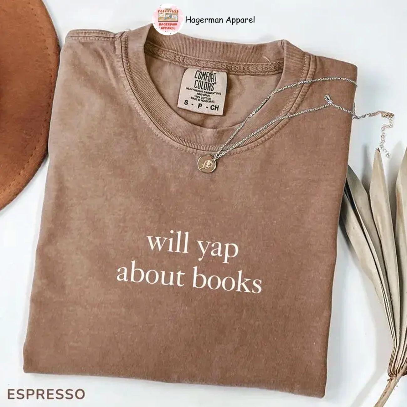 Comfort Colors Will Yap About Books T-Shirt, Funny Book Lover Tee, Aesthetic Reading Shirt for Women, Cute Literary Gift, Book Club Shirt.