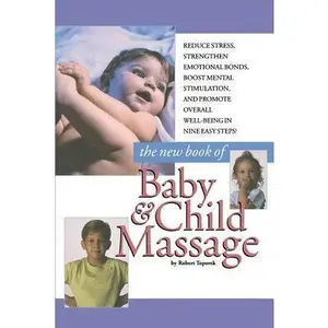 USED-New Book Of Baby And Child Massage by Robert Toporek (Paperback)