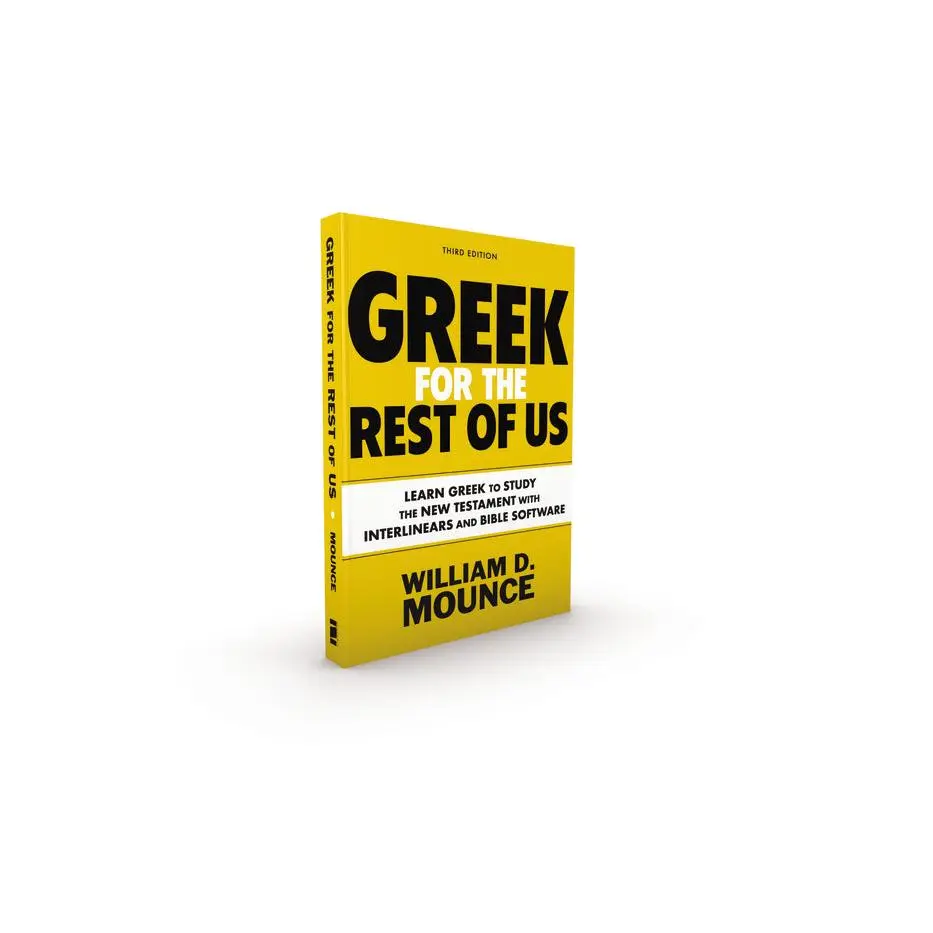 Greek for the Rest of Us, Third Edition: Learn Greek to Study the New Testament with Interlinears and Bible Software