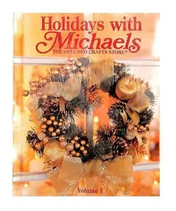 USED-Holidays with Michaels (The Arts and Crafts Store) (Volume I) by Editor-Nancy Fitzpatrick Wyatt (Hardcover)
