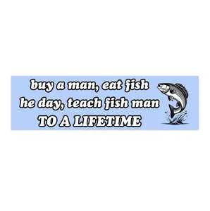 buy a man, eat fish, he day, teach fish man to a lifetime | Bumper Sticker AND Magnet | Funny Meme Sticker | 8.7'' X 2.7'' | Waterproof Premium Quality