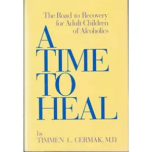 USED-A Time To Heal: The Road to Recovery for Adult Children of Alcoholics by Timmen L. Cermak (Hardcover)