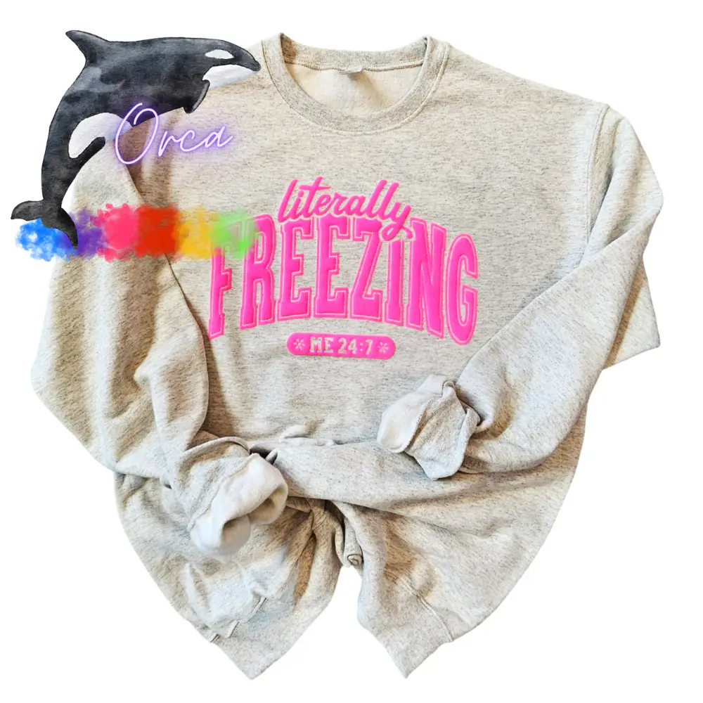 Orca ~ "LITERALLY FREEZING" Puff Super Soft Unisex Sweatshirts ~ Pullover Womenswear