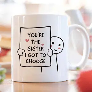 Ceramic Coffee Mug Featuring Sisterhood Quote You're The Sister I Got to Choose with Stick Figure Heart Design Perfect for Special Occasions