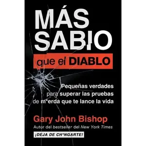 Wiser Than the Devil: Little Truths to Overcome the Shit Tests Life Throws at You by Gary John Bishop | | Eric Levit Mora [Paperback Book]