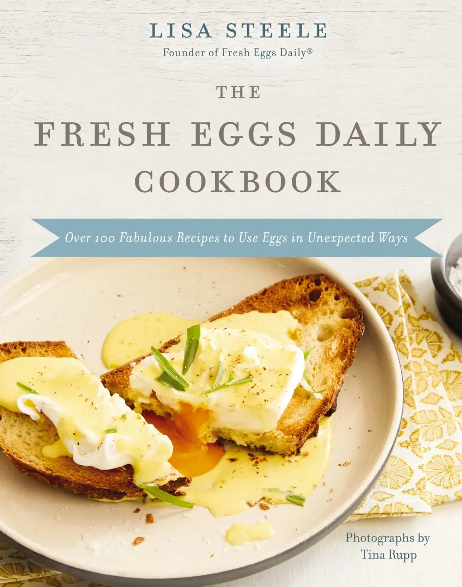 The Fresh Eggs Daily Cookbook: Over 100 Fabulous Recipes to Use Eggs in Unexpected Ways – The Perfect Gift for Egg Lovers, Backyard Chicken Keepers, and Breakfast and Brunch Enthusiasts