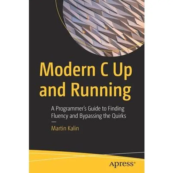 USED-Modern C Up and Running: A Programmer's Guide to Finding Fluency and Bypassing the Quirks by Kalin, Martin (Paperback)