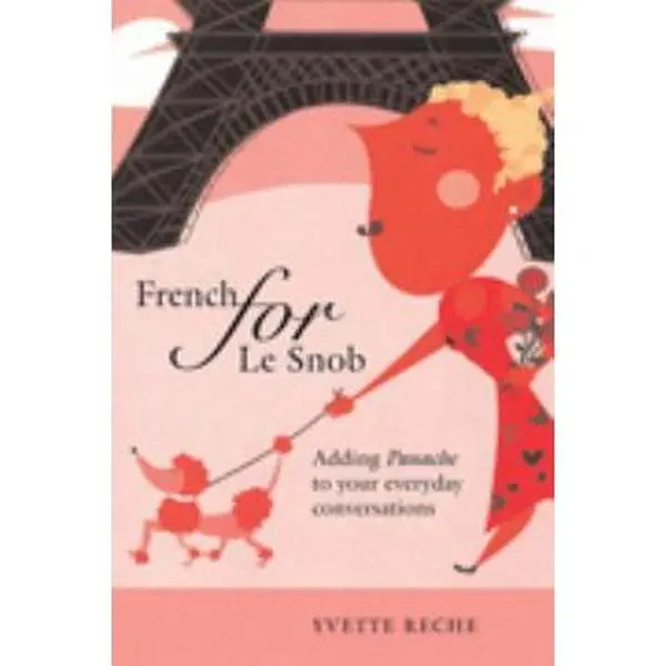 USED-French for Le Snob: Adding Panache to Your Everyday Conversations by Yvette Reche (Paperback)