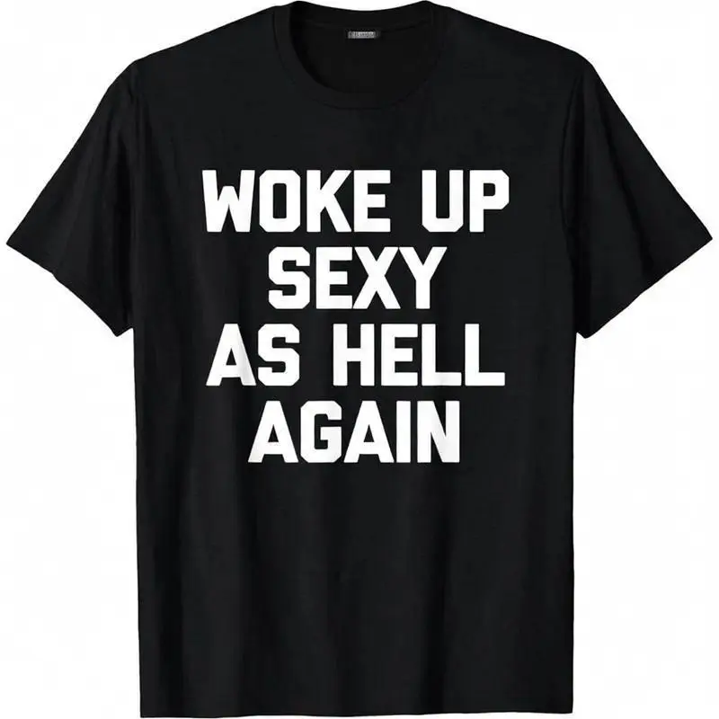 Men's Cotton Short Sleeve Round Neck Casual Graphic T-Shirt - Funny Sarcastic "Woke Up Sexy As Hell Again" Print, USA-Made Menswear Streetwear Top, Fashion Basic Classic Chic All Seasons Apparel