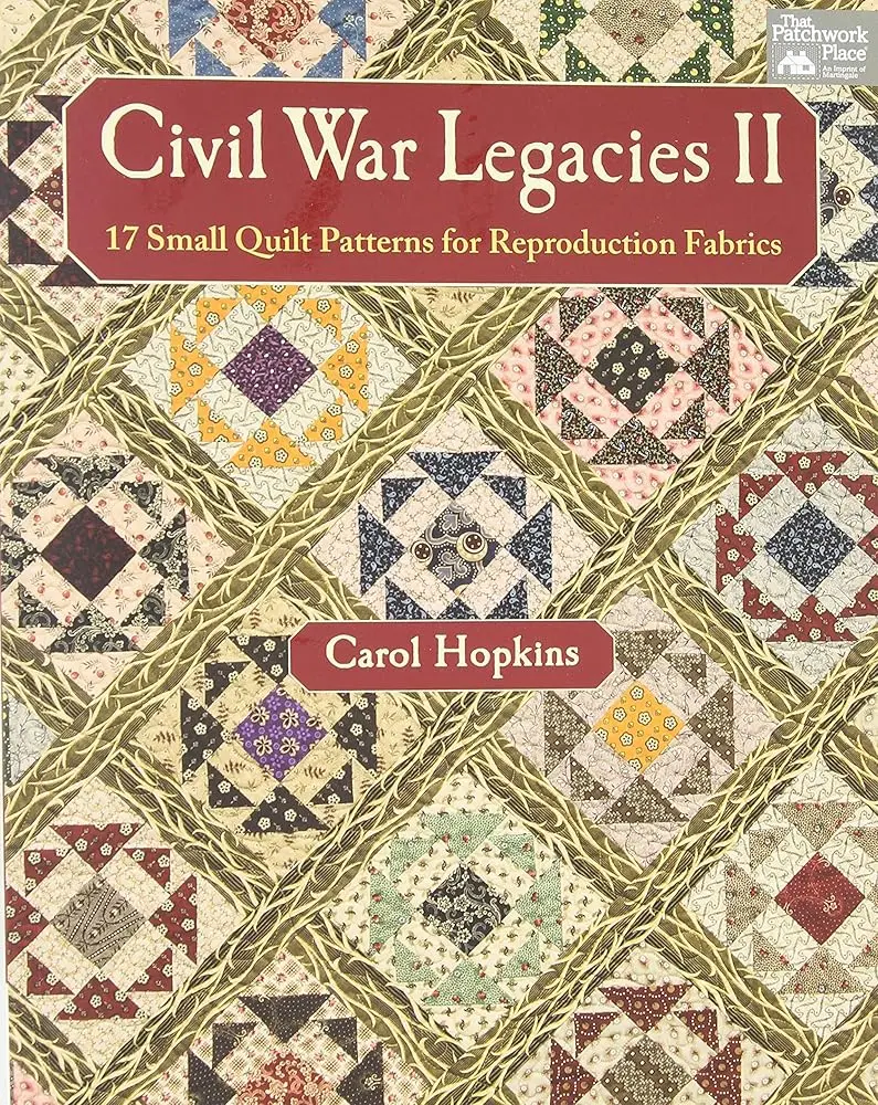 Civil War Legacies II: 17-Pattern Traditional Crafting Book for Reproduction Fabrics - Carol Hopkins, Charming Projects with Scraps, Doll Quilts, Wall Hangings, Gifts