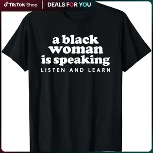A Black Woman Is Speaking Listen And Learn Funny T-Shirt Made in USA