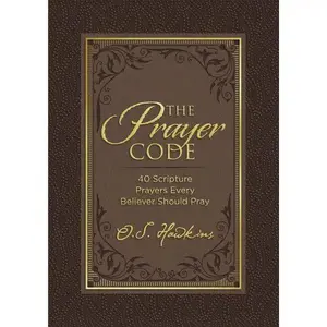The Prayer Code: 40 Scripture Prayers Every Believer Should Pray