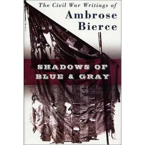 USED-Shadows of Blue & Gray : The Civil War Writings of Ambrose Bierce by Ambrose Bierce (Hardcover)