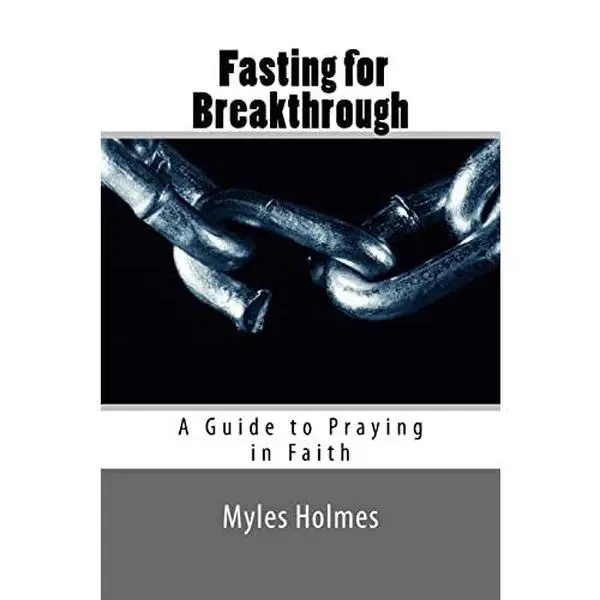 USED-Fasting for Breakthrough: A Guide to Praying in Faith by Holmes, Myles (Paperback)
