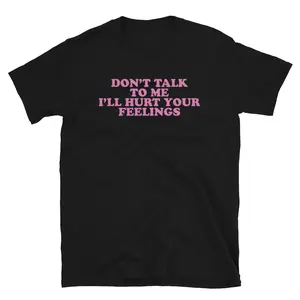 Don't Talk To Me Classic Tee