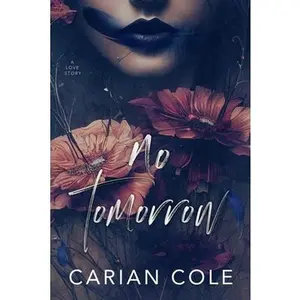 No Tomorrow: An Angsty Love Story -- Carian Cole, Paperback