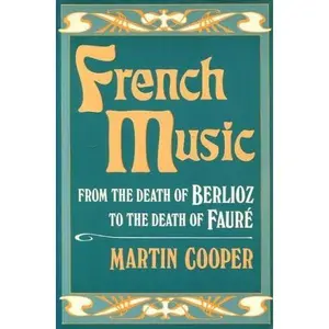 USED-French Music: From the Death of Berlioz to the Death of Faure by Cooper, Martin (1970) Paperback by Martin Cooper (Paperback)