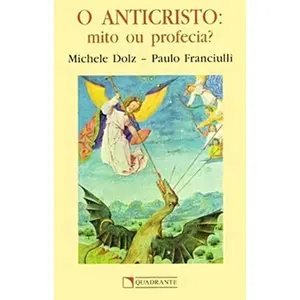 USED-o anticristomito ou profecia michelle dolz paulo franciuli Ed. 2001 by Michelle Dolz-Paulo Franciuli (Paperback)