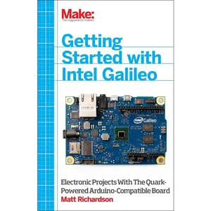 USED-Getting Started with Intel Galileo: Electronic Projects with the Quark-Powered Arduino-Compatible Board by Richardson, Matt (Paperback)