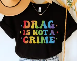 Drag Is Not A Crime Shirt, Support Drag Tshirt, Lgbtq Rights Shirt, Protect Drag Top, Pro Drag Queen Tee, Drag Ban Protest Gift, Gay Rights