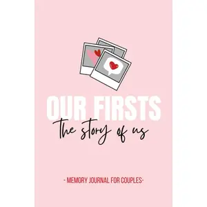 Our Firsts - The Story of Us - Memory Journal for Couples: Couples Memory Notebook with Prompts, Questions for Couples - for Boyfriend, Girlfriend, ... Cute Valentines’ Day Gift, 116 pages, 6x9” Paperback – February 8, 2021