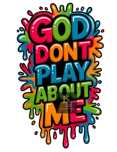 God Don't Play About Me DTF Film