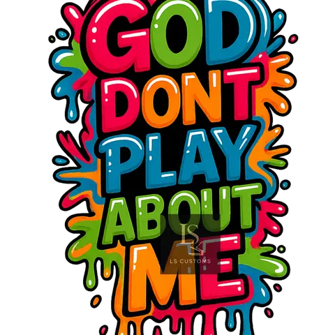 God Don't Play About Me DTF Film