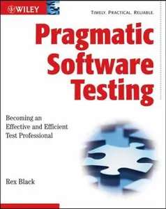 USED-Pragmatic Software Testing: Becoming an Effective and Efficient Test Professional by Black, Rex (Paperback)