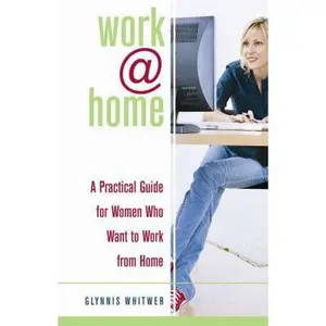 USED-Work@home: A Practical Guide for Women Who Want to Work from Home by Glynnis Whitwer (Paperback)