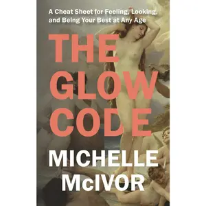USED-Glow Code: A Cheat Sheet for Feeling, Looking, and Being Your Best at Any Age by McIvor, Michelle (Paperback)