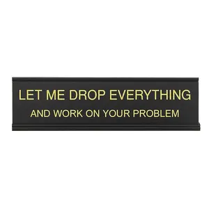 Funny Office Desk Sign – “Let Me Drop Everything and Work on Your Problem” Humorous Workplace Decor