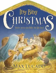 USED-Itsy Bitsy Christmas: A Reimagined Nativity Story for Advent and Christmas by Lucado, Max (Board book)