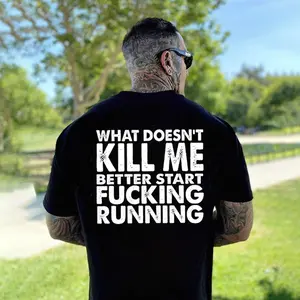 What Doesn’t Kill Me Better Start F king Running Print Men’s T-Shirt