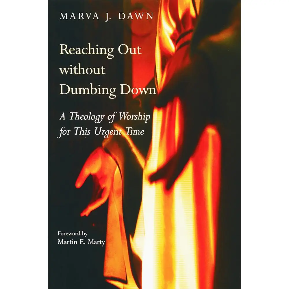 USED-Reaching Out without Dumbing Down: A Theology of Worship for This Urgent Time by Dawn, Marva J. (Paperback)