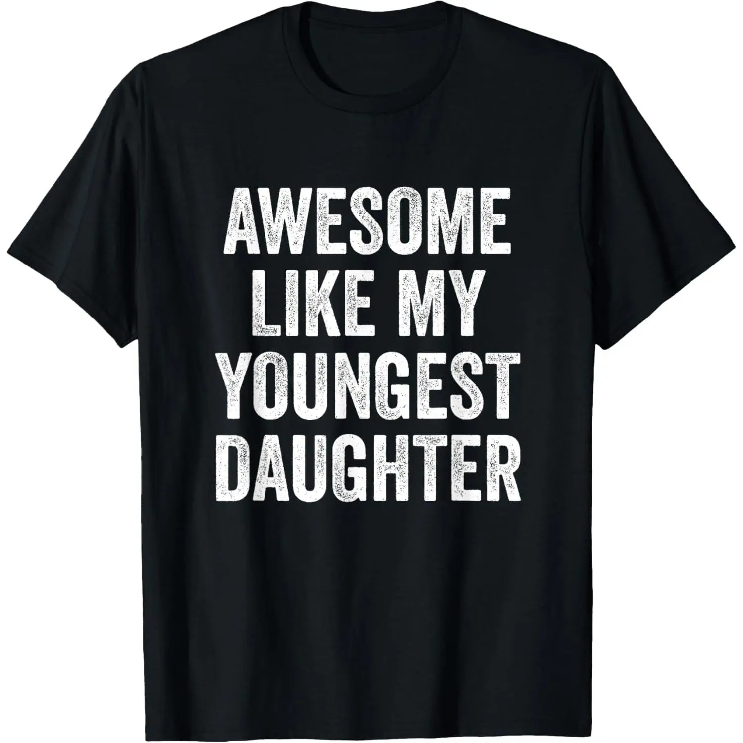 [100% Cotton] Viral Trendy Black T-Shirt With Distressed White Text That Says Awesome Like My Youngest Daughter Perfect For Showing Off The Proud Bond With Your Youngest Kid Ideal For Casual Daily Stylish Wear.,girl,Family
